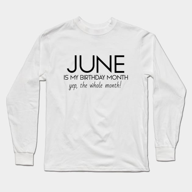 June Is My Birthday Month Yep, The Whole Month Long Sleeve T-Shirt by Textee Store